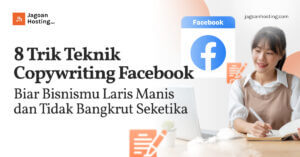 8 Trik Teknik Copywriting Facebook Biar Bisnismu Laris Manis dan Tidak Bangkrut Seketika