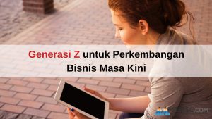 Generasi Z untuk perkembangan Bisnis