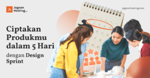 Ciptakan Produkmu dalam 5 Hari dengan Design Sprint