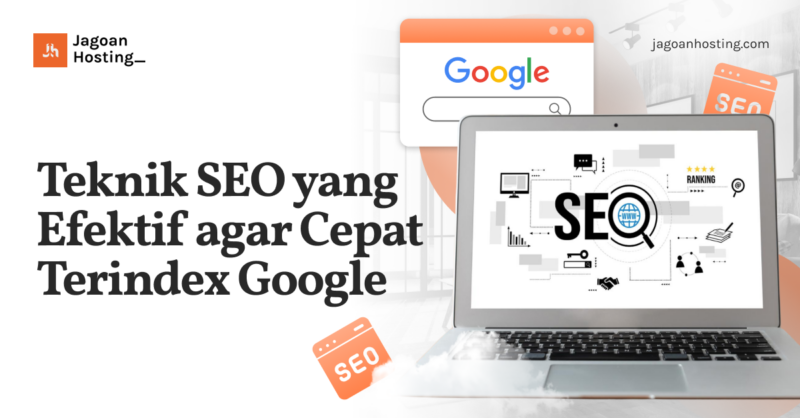 Teknik SEO yang Efektif agar Cepat Terindex Google