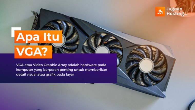 Apa itu VGA? Pengertian, Fungsi, Jenis dan Tips Memilihnya