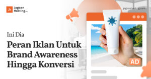 Iklan Untuk Brand Awareness Hingga Konversi