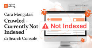 Cara Mengatasi Crawled - Currently Not Indexed di Search Console