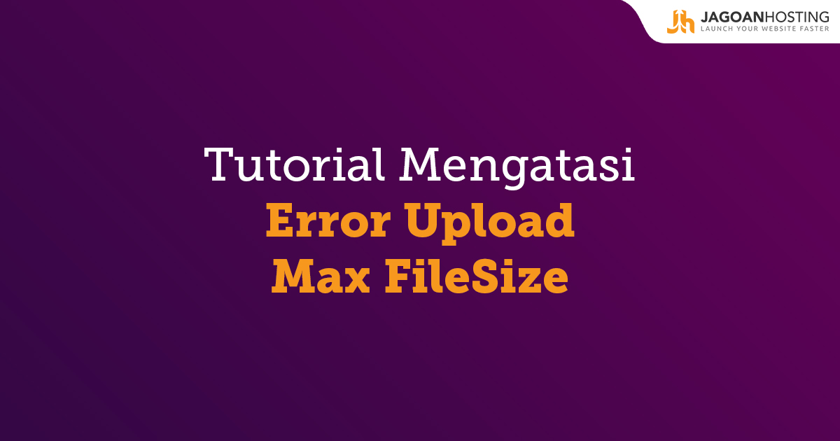 Mengatasi error upload max filesize