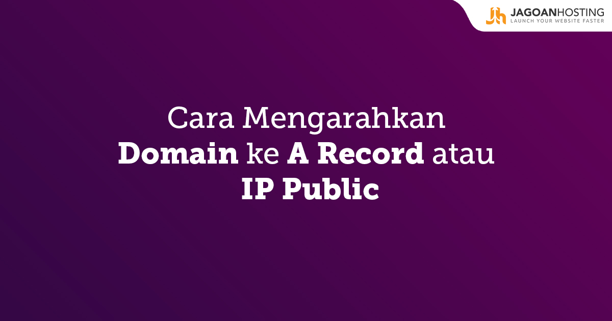 Cara Mengarahkan Domain ke A Record atau IP Public
