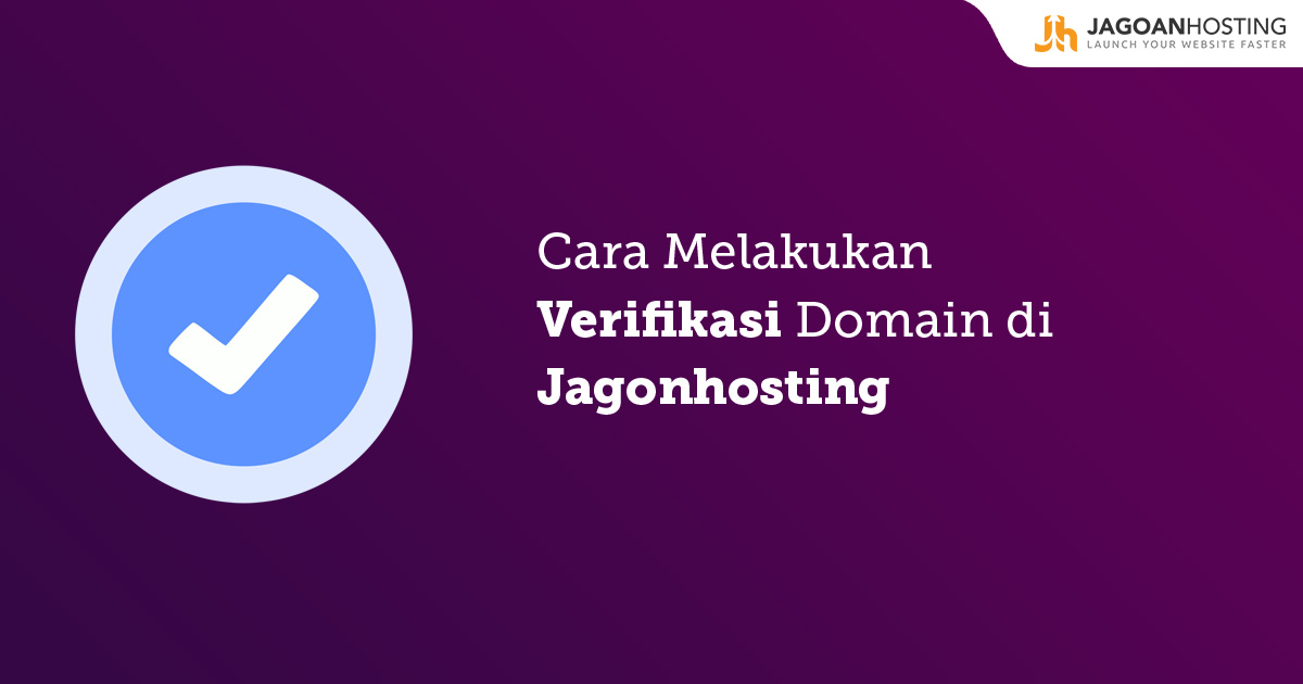 Verifikasi Domain di Jagonhosting Itu Gampang Kok, Begini Sob!